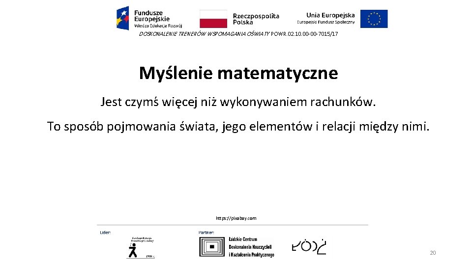 DOSKONALENIE TRENERÓW WSPOMAGANIA OŚWIATY POWR. 02. 10. 00 -00 -7015/17 Myślenie matematyczne Jest czyms