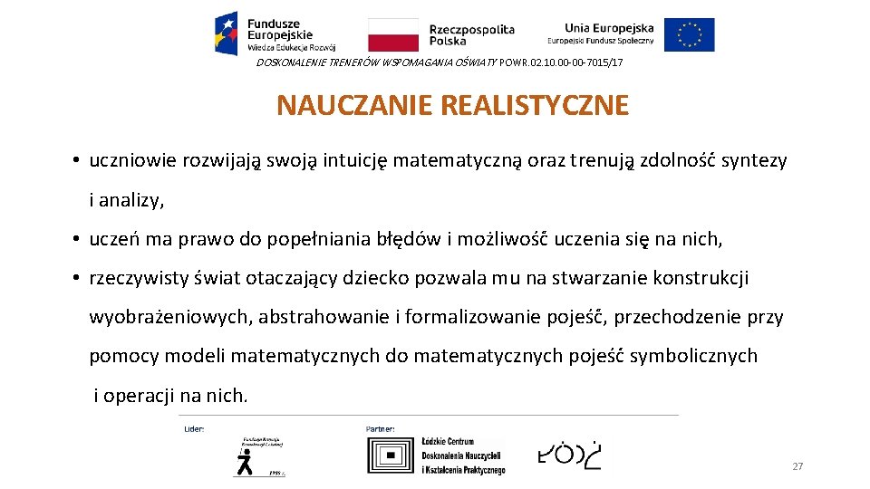 DOSKONALENIE TRENERÓW WSPOMAGANIA OŚWIATY POWR. 02. 10. 00 -00 -7015/17 NAUCZANIE REALISTYCZNE • uczniowie