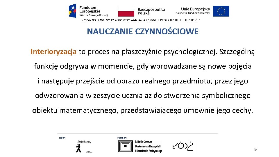 DOSKONALENIE TRENERÓW WSPOMAGANIA OŚWIATY POWR. 02. 10. 00 -00 -7015/17 NAUCZANIE CZYNNOŚCIOWE Interioryzacja to