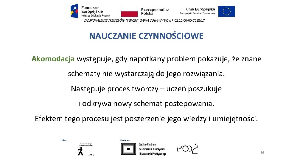 DOSKONALENIE TRENERÓW WSPOMAGANIA OŚWIATY POWR. 02. 10. 00 -00 -7015/17 NAUCZANIE CZYNNOŚCIOWE Akomodacja występuje,