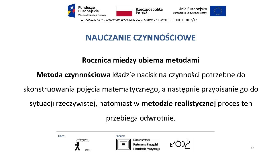 DOSKONALENIE TRENERÓW WSPOMAGANIA OŚWIATY POWR. 02. 10. 00 -00 -7015/17 NAUCZANIE CZYNNOŚCIOWE Rocznica miedzy