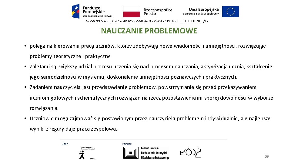 DOSKONALENIE TRENERÓW WSPOMAGANIA OŚWIATY POWR. 02. 10. 00 -00 -7015/17 NAUCZANIE PROBLEMOWE • polega