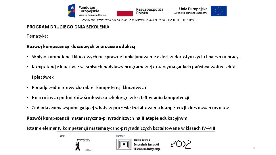 DOSKONALENIE TRENERÓW WSPOMAGANIA OŚWIATY POWR. 02. 10. 00 -00 -7015/17 PROGRAM DRUGIEGO DNIA SZKOLENIA