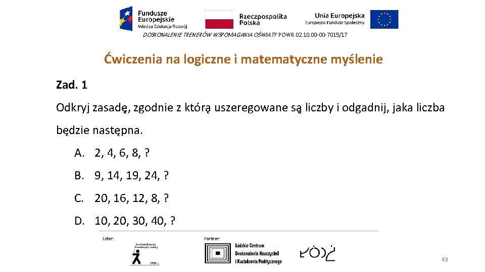 DOSKONALENIE TRENERÓW WSPOMAGANIA OŚWIATY POWR. 02. 10. 00 -00 -7015/17 Ćwiczenia na logiczne i