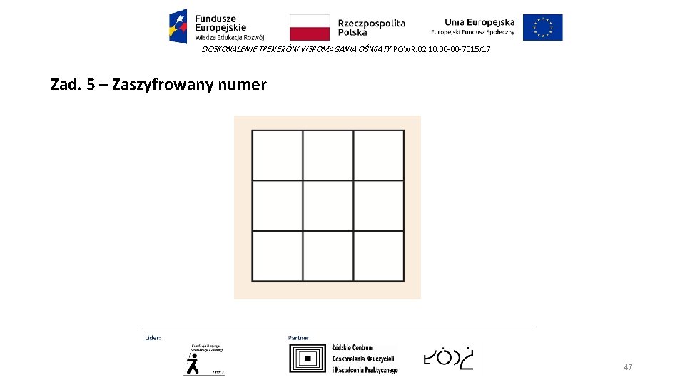 DOSKONALENIE TRENERÓW WSPOMAGANIA OŚWIATY POWR. 02. 10. 00 -00 -7015/17 Zad. 5 – Zaszyfrowany