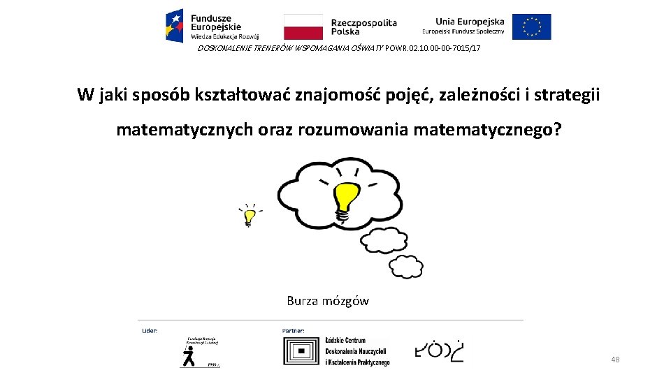 DOSKONALENIE TRENERÓW WSPOMAGANIA OŚWIATY POWR. 02. 10. 00 -00 -7015/17 W jaki sposób kształtować