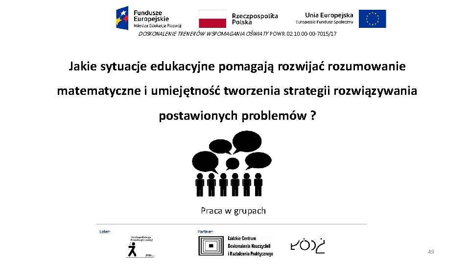 DOSKONALENIE TRENERÓW WSPOMAGANIA OŚWIATY POWR. 02. 10. 00 -00 -7015/17 Jakie sytuacje edukacyjne pomagają