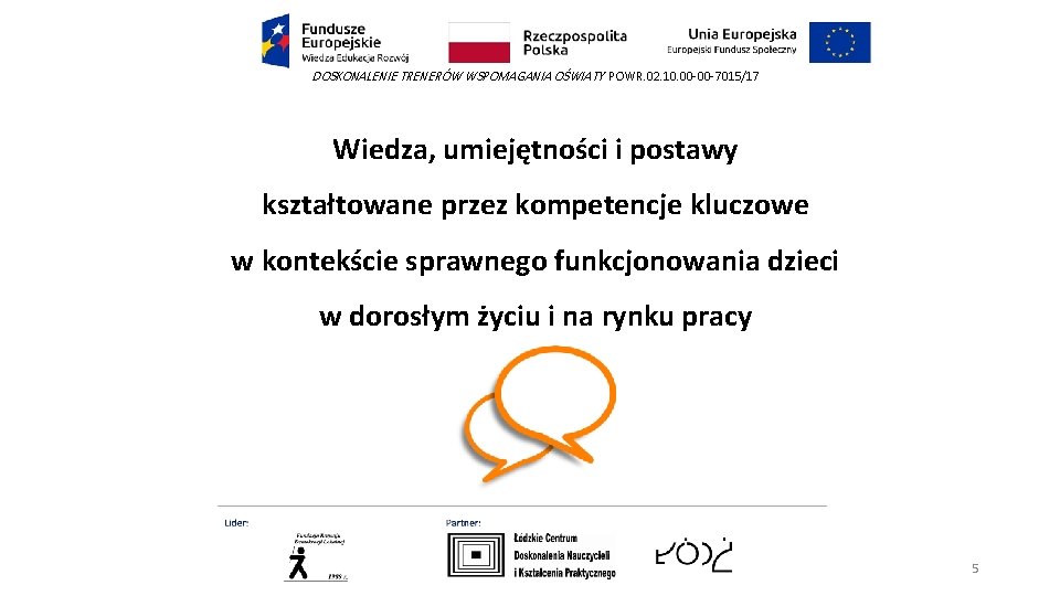 DOSKONALENIE TRENERÓW WSPOMAGANIA OŚWIATY POWR. 02. 10. 00 -00 -7015/17 Wiedza, umiejętności i postawy