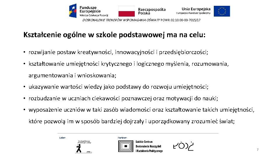 DOSKONALENIE TRENERÓW WSPOMAGANIA OŚWIATY POWR. 02. 10. 00 -00 -7015/17 Kształcenie ogo lne w