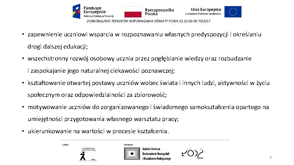 DOSKONALENIE TRENERÓW WSPOMAGANIA OŚWIATY POWR. 02. 10. 00 -00 -7015/17 • zapewnienie uczniowi wsparcia