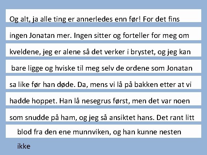 Og alt, ja alle ting er annerledes enn før! For det fins ingen Jonatan