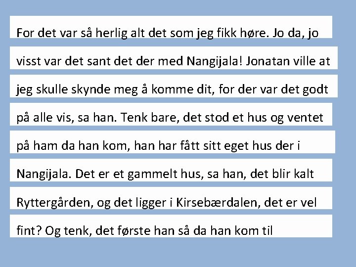 For det var så herlig alt det som jeg fikk høre. Jo da, jo