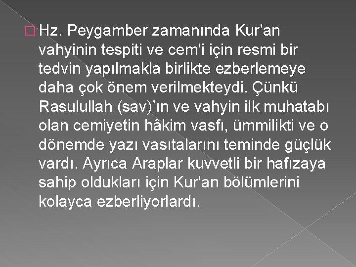 � Hz. Peygamber zamanında Kur’an vahyinin tespiti ve cem’i için resmi bir tedvin yapılmakla