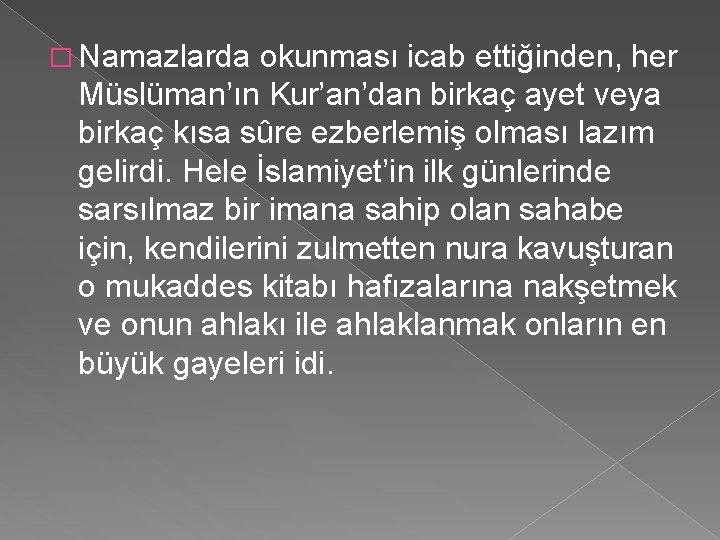 � Namazlarda okunması icab ettiğinden, her Müslüman’ın Kur’an’dan birkaç ayet veya birkaç kısa sûre