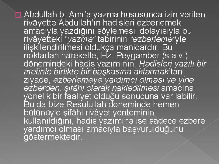 � Abdullah b. Amr’a yazma hususunda izin verilen rivâyette Abdullah’ın hadisleri ezberlemek amacıyla yazdığını