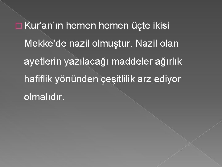 � Kur’an’ın hemen üçte ikisi Mekke’de nazil olmuştur. Nazil olan ayetlerin yazılacağı maddeler ağırlık