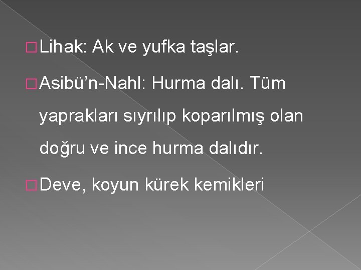 � Lihak: Ak ve yufka taşlar. � Asibü’n Nahl: Hurma dalı. Tüm yaprakları sıyrılıp