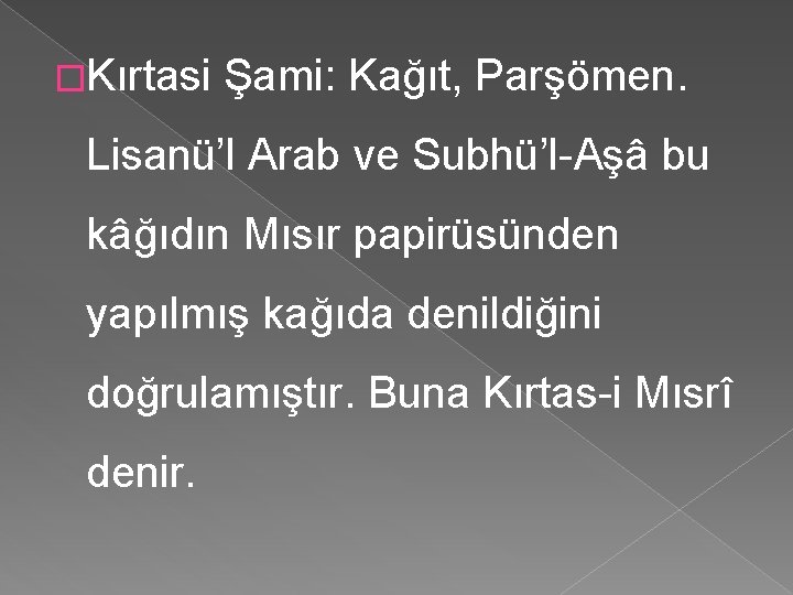 �Kırtasi Şami: Kağıt, Parşömen. Lisanü’l Arab ve Subhü’l Aşâ bu kâğıdın Mısır papirüsünden yapılmış