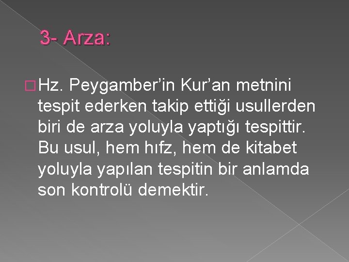 3 Arza: � Hz. Peygamber’in Kur’an metnini tespit ederken takip ettiği usullerden biri de