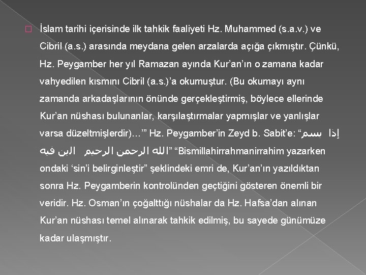 � İslam tarihi içerisinde ilk tahkik faaliyeti Hz. Muhammed (s. a. v. ) ve