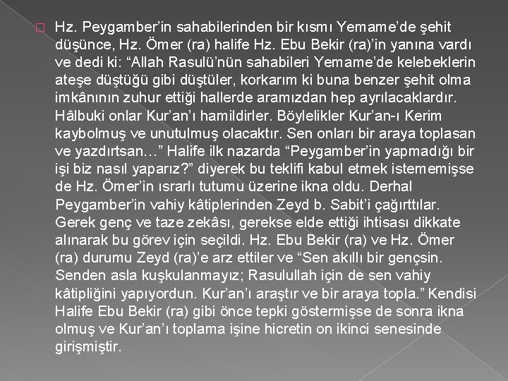 � Hz. Peygamber’in sahabilerinden bir kısmı Yemame’de şehit düşünce, Hz. Ömer (ra) halife Hz.