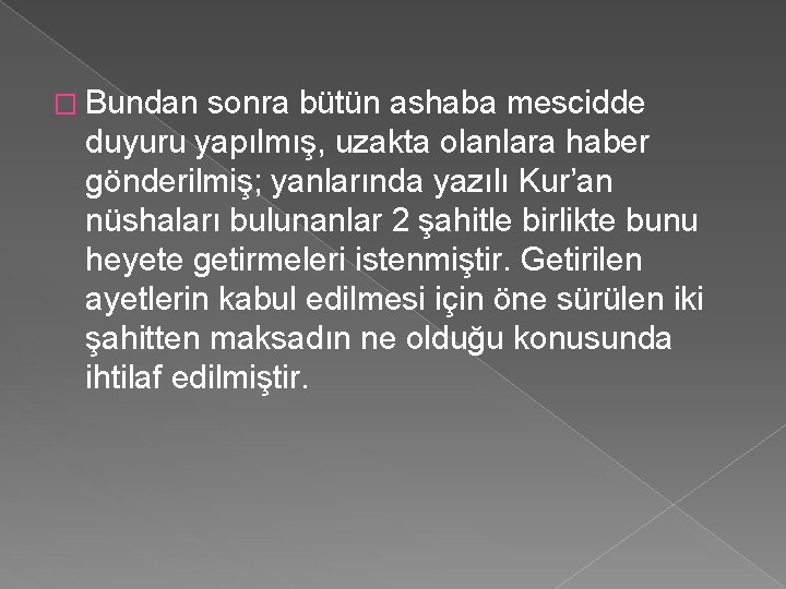 � Bundan sonra bütün ashaba mescidde duyuru yapılmış, uzakta olanlara haber gönderilmiş; yanlarında yazılı