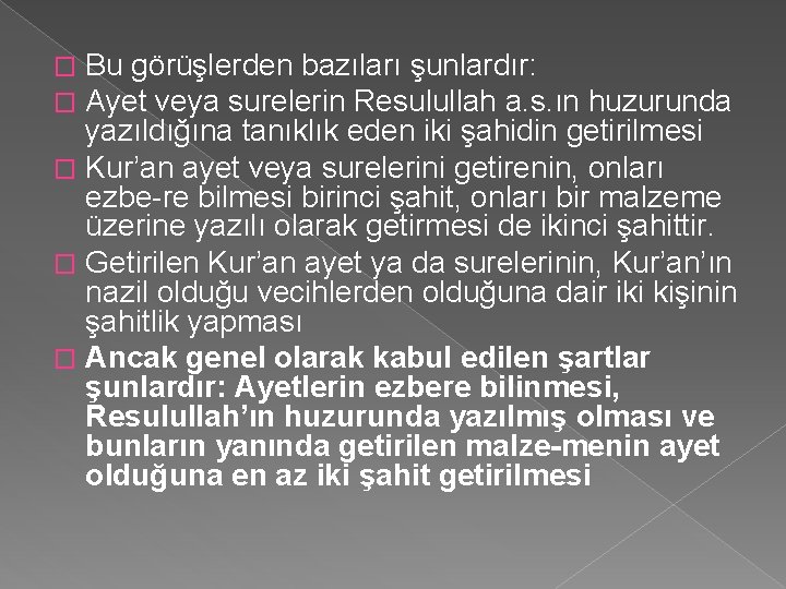 Bu görüşlerden bazıları şunlardır: Ayet veya surelerin Resulullah a. s. ın huzurunda yazıldığına tanıklık