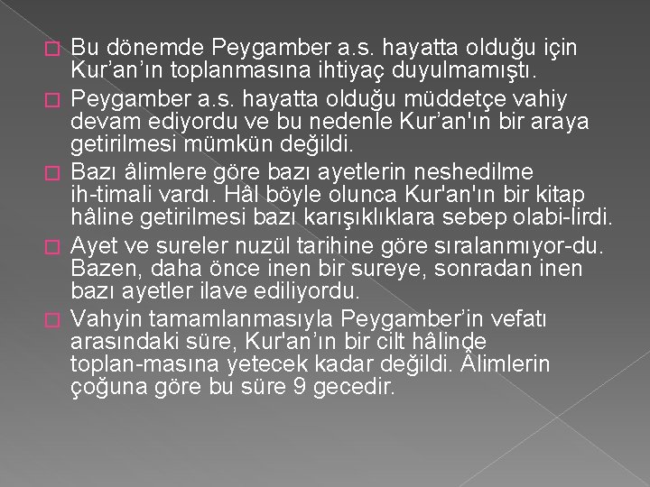 � � � Bu dönemde Peygamber a. s. hayatta olduğu için Kur’an’ın toplanmasına ihtiyaç