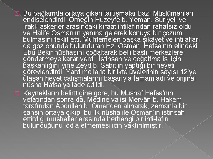 Bu bağlamda ortaya çıkan tartışmalar bazı Müslümanları endişelendirdi. Örneğin Huzeyfe b. Yeman, Suriyeli ve