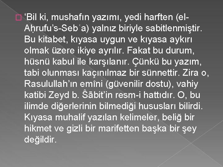 � ‘Bil ki, mushafın yazımı, yedi harften (el Aḥrufu’s Sebʿa) yalnız biriyle sabitlenmiştir. Bu