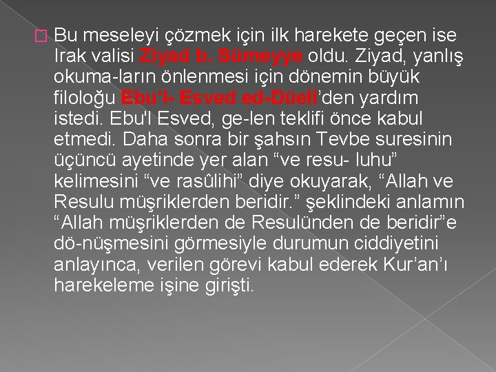 � Bu meseleyi çözmek için ilk harekete geçen ise Irak valisi Ziyad b. Sümeyye