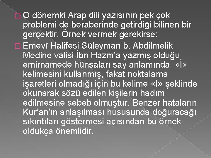 �O dönemki Arap dili yazısının pek çok problemi de beraberinde getirdiği bilinen bir gerçektir.