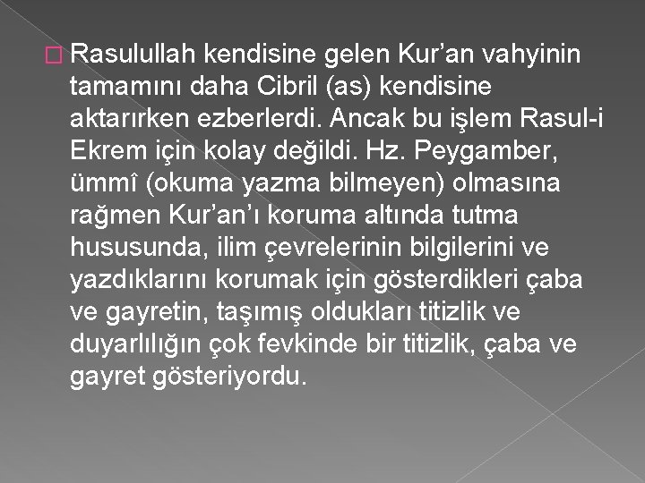 � Rasulullah kendisine gelen Kur’an vahyinin tamamını daha Cibril (as) kendisine aktarırken ezberlerdi. Ancak