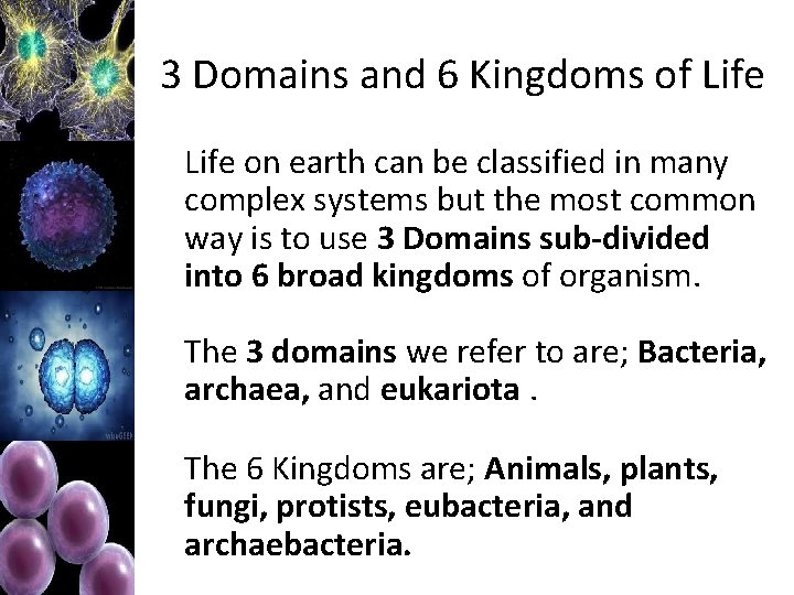 3 Domains and 6 Kingdoms of Life on earth can be classified in many
