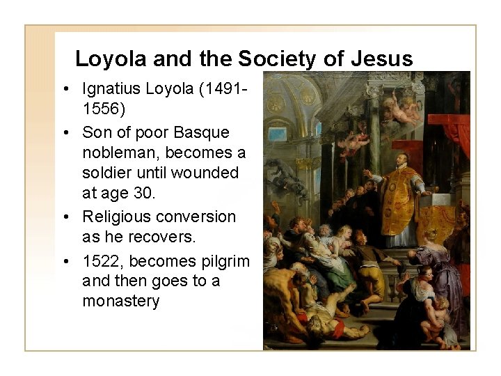 Loyola and the Society of Jesus • Ignatius Loyola (14911556) • Son of poor