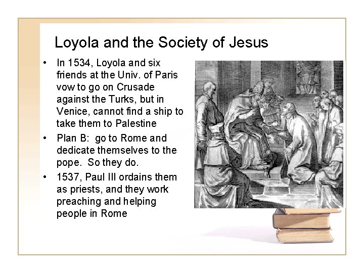 Loyola and the Society of Jesus • In 1534, Loyola and six friends at