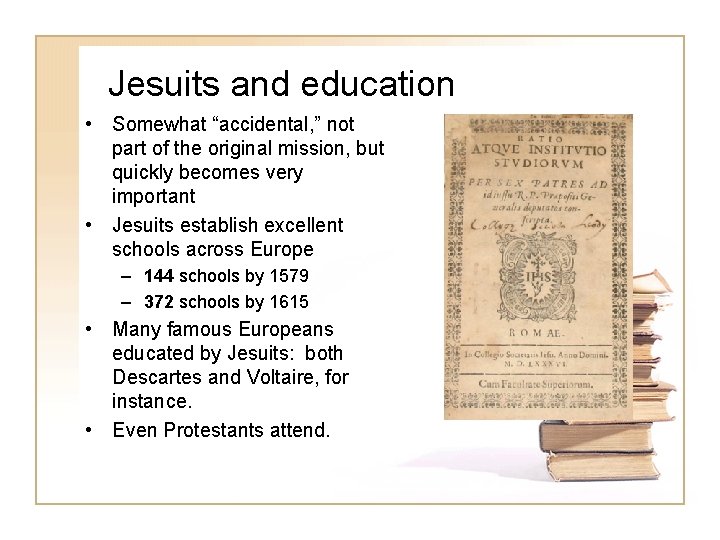 Jesuits and education • Somewhat “accidental, ” not part of the original mission, but