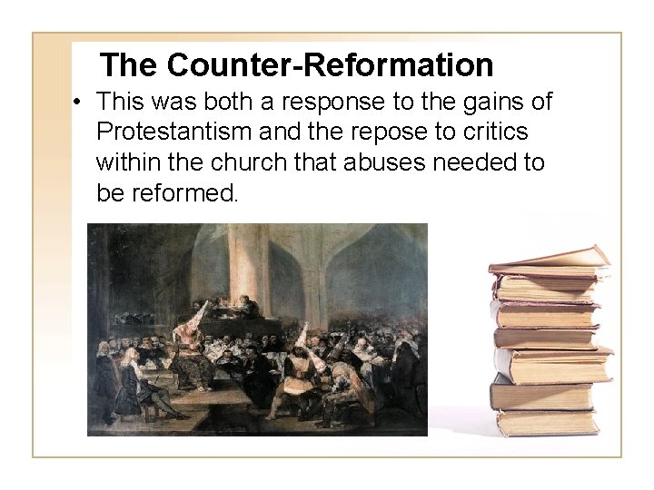 The Counter-Reformation • This was both a response to the gains of Protestantism and