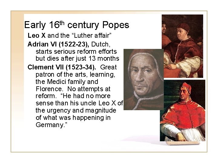 Early 16 th century Popes Leo X and the “Luther affair” Adrian VI (1522