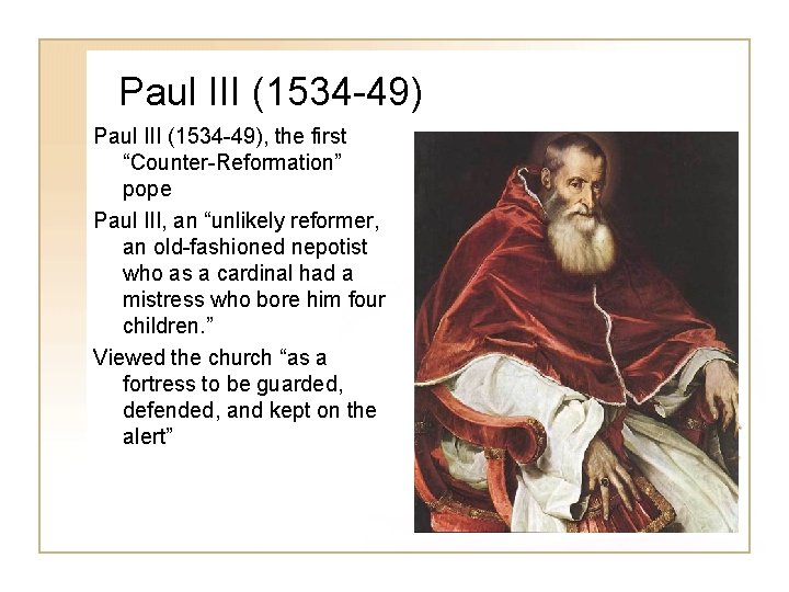 Paul III (1534 -49), the first “Counter-Reformation” pope Paul III, an “unlikely reformer, an