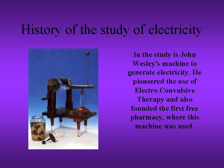 History of the study of electricity In the study is John Wesley's machine to