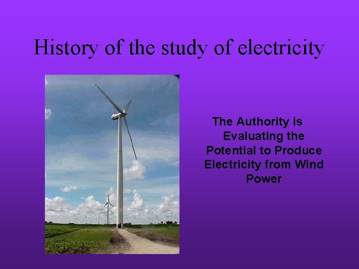 History of the study of electricity The Authority is Evaluating the Potential to Produce