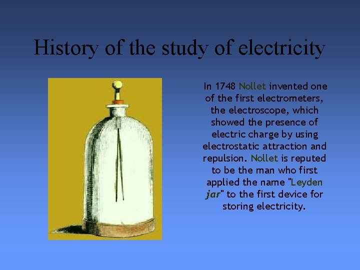 History of the study of electricity In 1748 Nollet invented one of the first