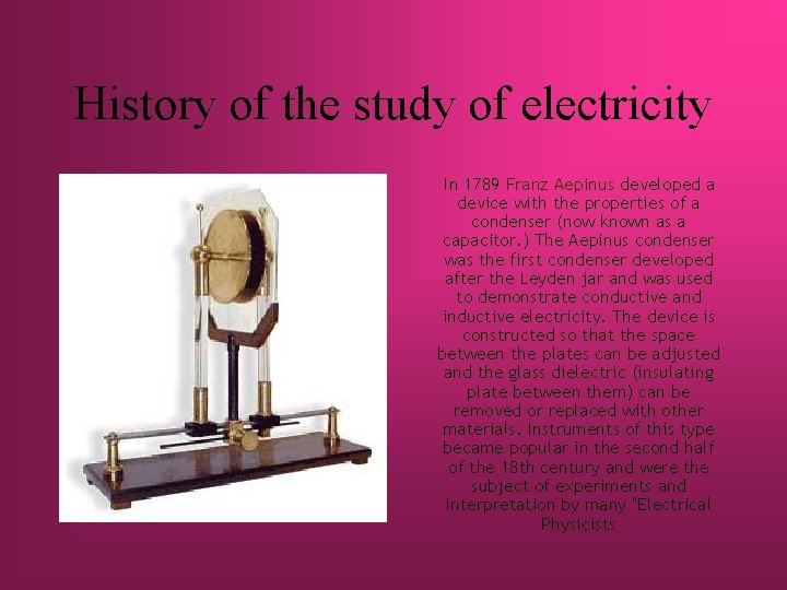 History of the study of electricity In 1789 Franz Aepinus developed a device with