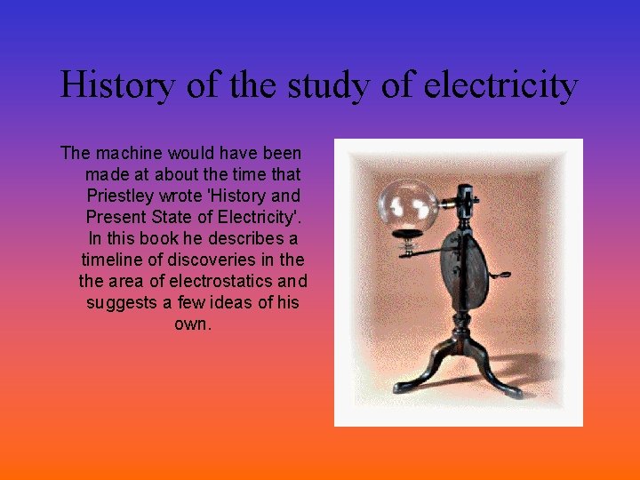 History of the study of electricity The machine would have been made at about
