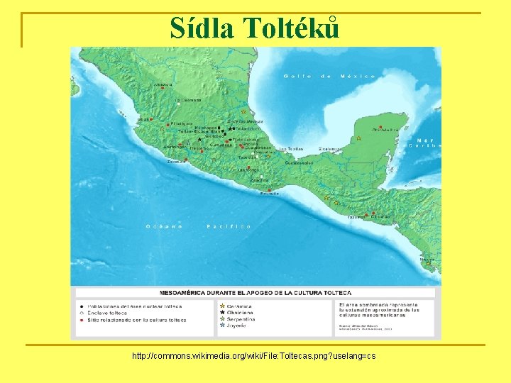 Sídla Toltéků http: //commons. wikimedia. org/wiki/File: Toltecas. png? uselang=cs 