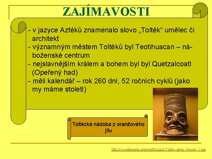 ZAJÍMAVOSTI - v jazyce Aztéků znamenalo slovo „Tolték“ umělec či architekt - významným městem