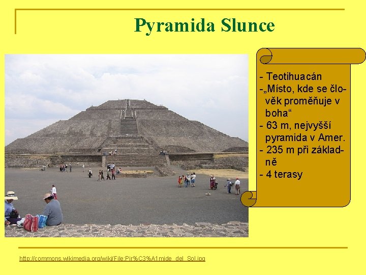 Pyramida Slunce - Teotihuacán -„Místo, kde se člověk proměňuje v boha“ - 63 m,