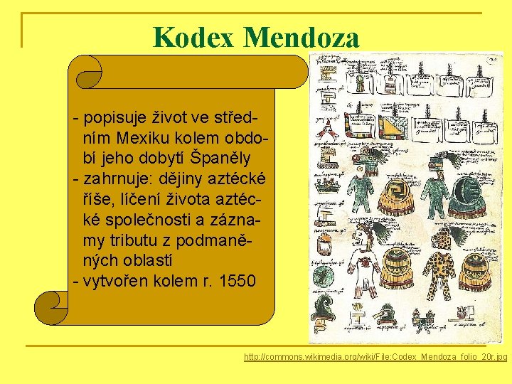 Kodex Mendoza - popisuje život ve středním Mexiku kolem období jeho dobytí Španěly -