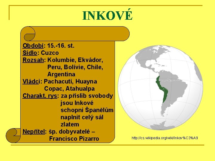 INKOVÉ Období: 15. -16. st. Sídlo: Cuzco Rozsah: Kolumbie, Ekvádor, Peru, Bolívie, Chile, Argentina